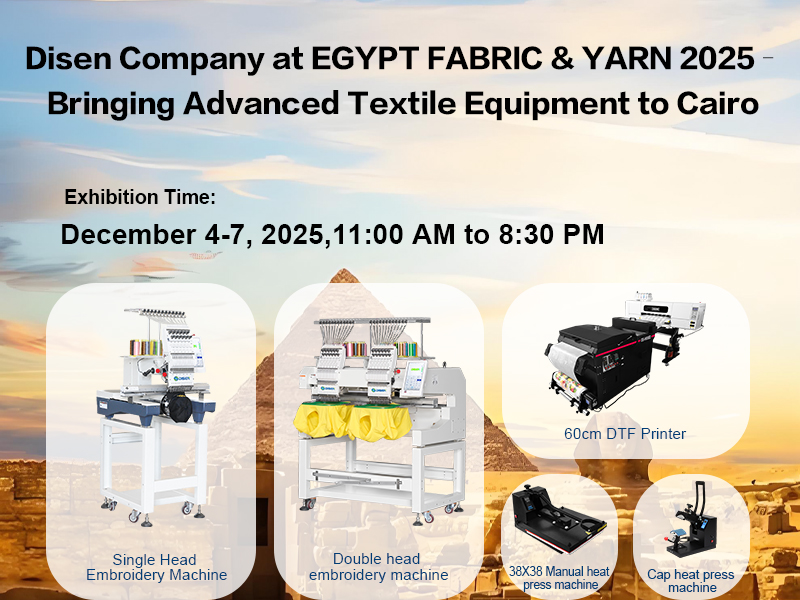 Disen Company at EGYPT FABRIC & YARN 2025–Bringing Advanced Textile Equipment to Cairo