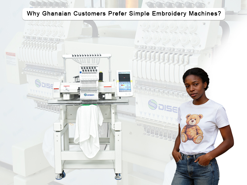 Why Ghanaian Customers Prefer Simple Embroidery Machines?