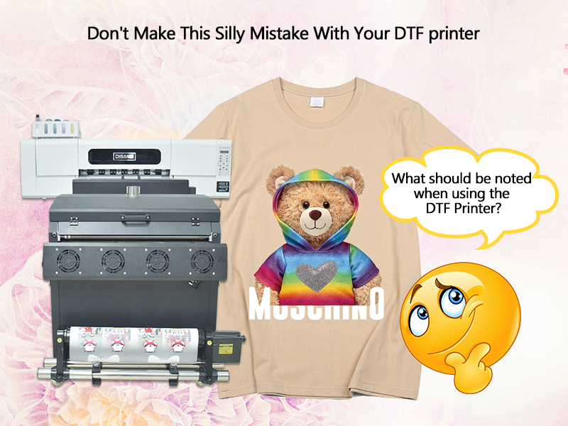 Don't Make This Silly Mistake With Your DTF printer