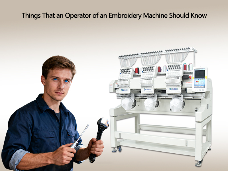 Things That an Operator of an Embroidery Machine Should Know