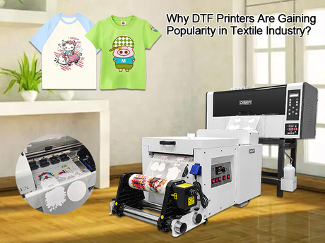 Why DTF Printers Are Gaining Popularity in Textile Industry.jpg