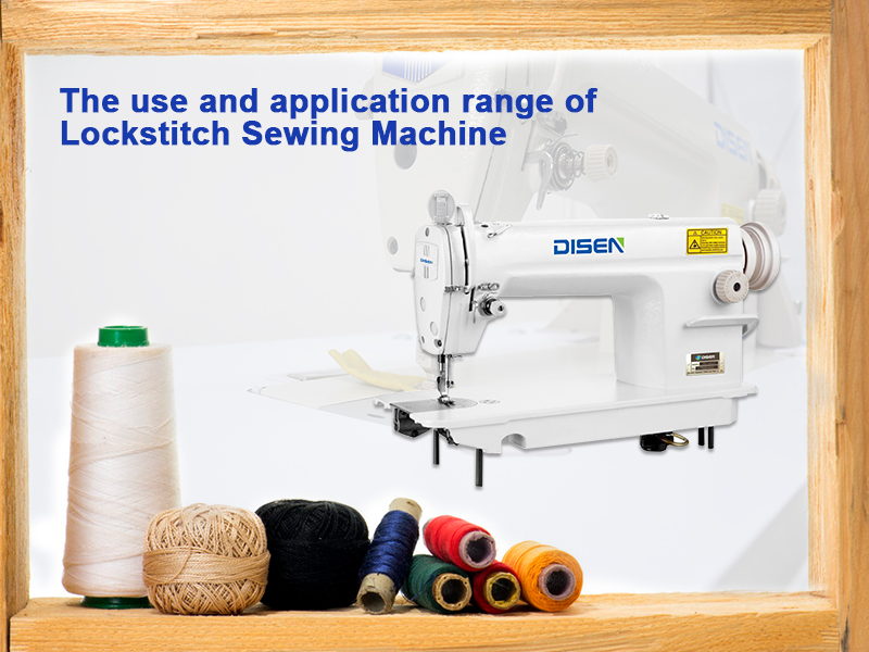 The use and application range of Lockstitch Sewing Machine